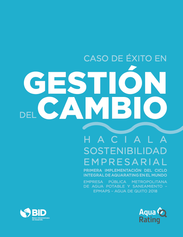 Caso de éxito en gestión del cambio hacia la sostenibilidad empresarial: Primera implementación del ciclo integral de AquaRating en el mundo