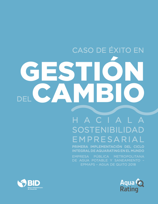 Caso de éxito en gestión del cambio hacia la sostenibilidad empresarial: Primera implementación del ciclo integral de AquaRating en el mundo